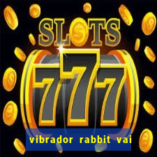 vibrador rabbit vai e vem